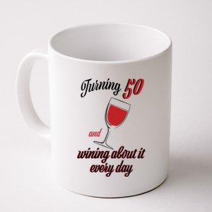 Turning 50 And Wining About It Everyday Coffee Mug