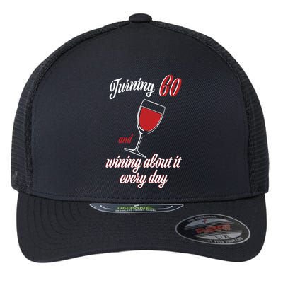 Turning 60 And Wining About It Everyday Flexfit Unipanel Trucker Cap