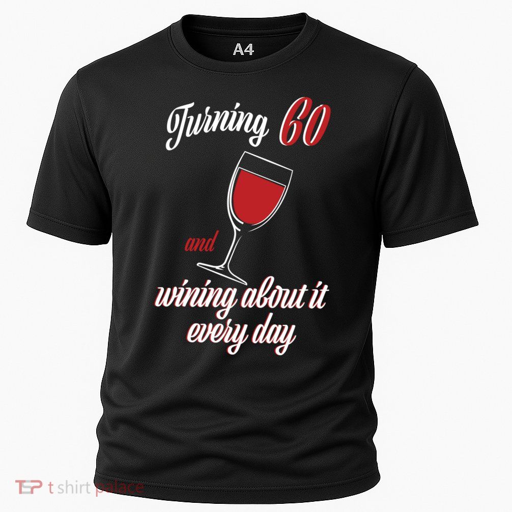 Turning 60 And Wining About It Everyday Performance Shirt