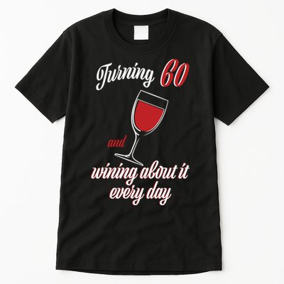 Turning 60 And Wining About It Everyday Tall T-Shirt