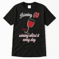 Turning 60 And Wining About It Everyday Tall T-Shirt