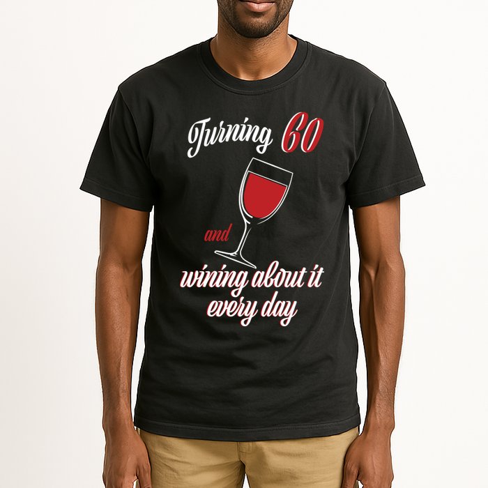 Turning 60 And Wining About It Everyday Tall T-Shirt