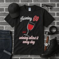 Turning 60 And Wining About It Everyday Tall T-Shirt