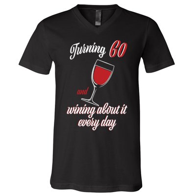 Turning 60 And Wining About It Everyday V-Neck T-Shirt