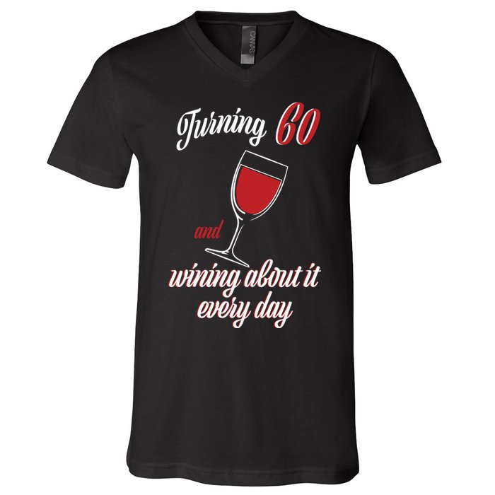Turning 60 And Wining About It Everyday V-Neck T-Shirt