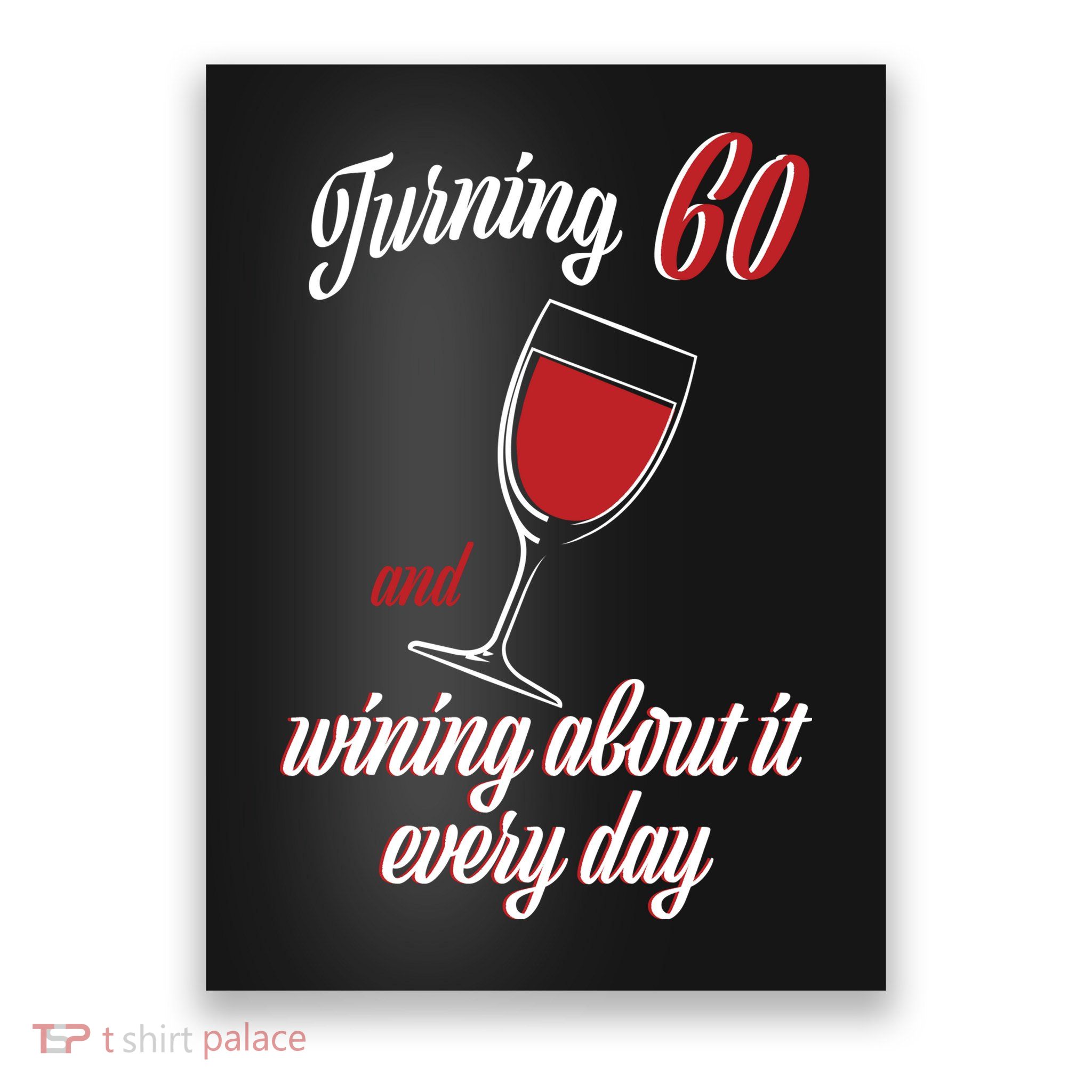 Turning 60 And Wining About It Everyday Poster