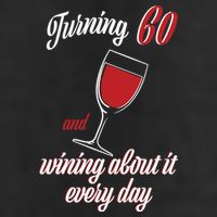 Turning 60 And Wining About It Everyday Hat
