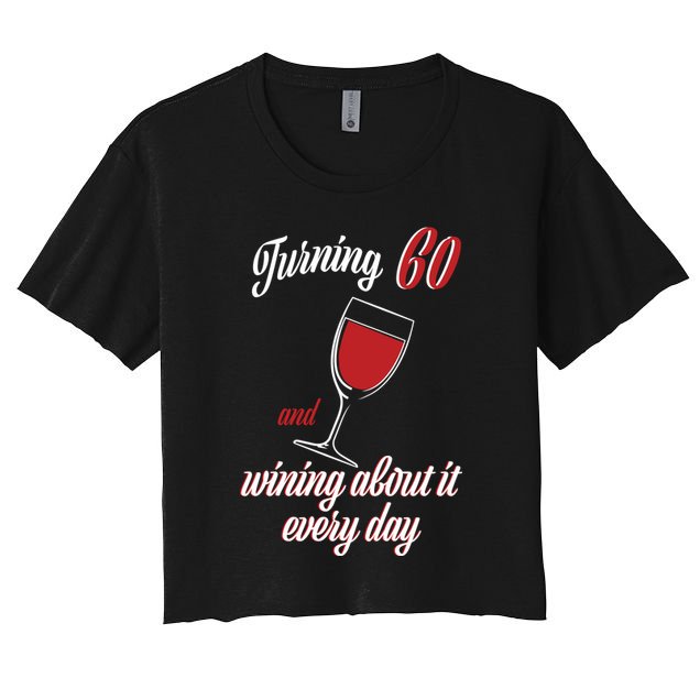 Turning 60 And Wining About It Everyday Crop Top
