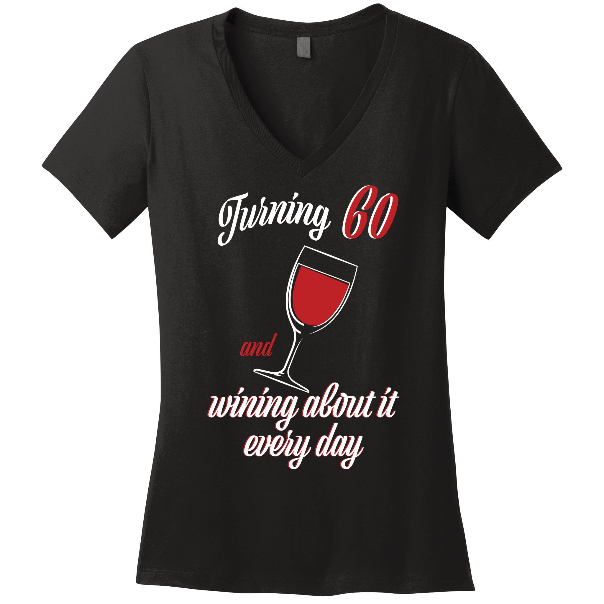 Turning 60 And Wining About It Everyday Women's V-Neck T-Shirt