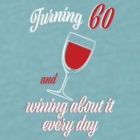 Turning 60 And Wining About It Everyday Sueded Cloud Jersey T-Shirt