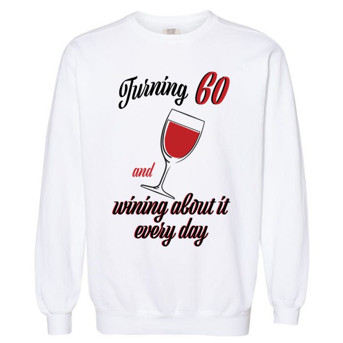 Turning 60 And Wining About It Everyday Garment-Dyed Sweatshirt