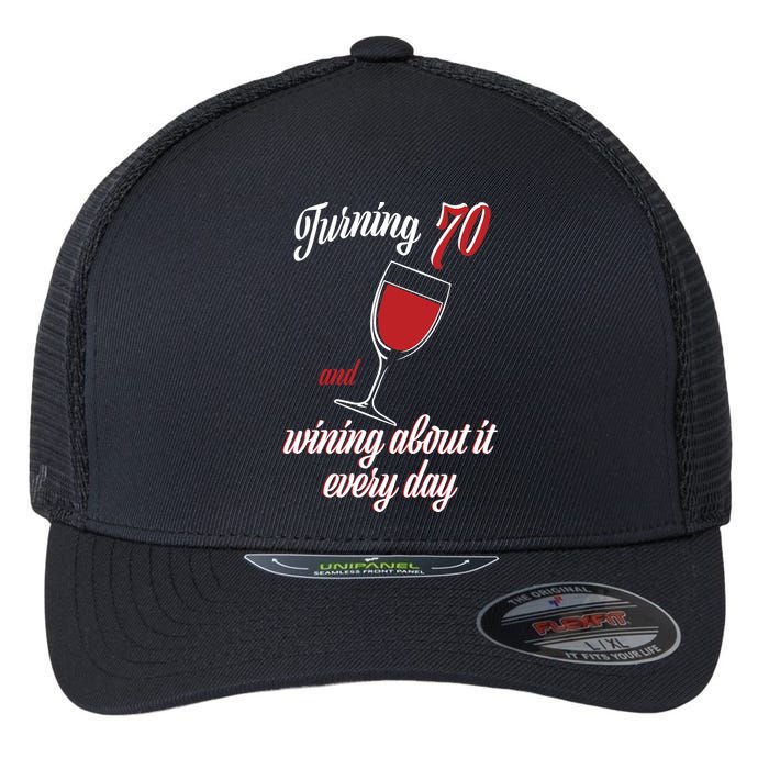 Turning 70 And Wining About It Everyday Flexfit Unipanel Trucker Cap