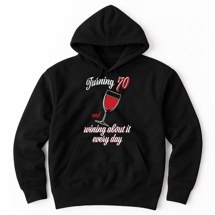 Turning 70 And Wining About It Everyday Hoodie