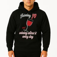 Turning 70 And Wining About It Everyday Hoodie