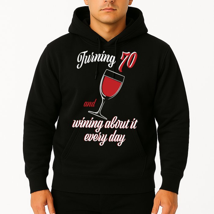 Turning 70 And Wining About It Everyday Hoodie