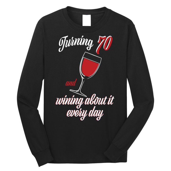 Turning 70 And Wining About It Everyday Long Sleeve Shirt