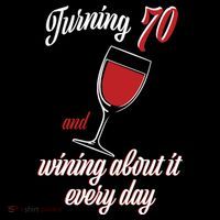 Turning 70 And Wining About It Everyday Sweatshirt
