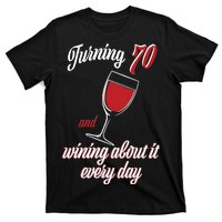 Turning 70 And Wining About It Everyday T-Shirt