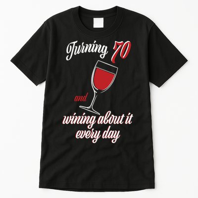 Turning 70 And Wining About It Everyday Tall T-Shirt