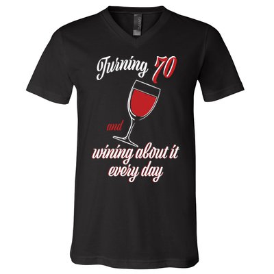 Turning 70 And Wining About It Everyday V-Neck T-Shirt