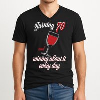 Turning 70 And Wining About It Everyday V-Neck T-Shirt