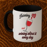Turning 70 And Wining About It Everyday Mug