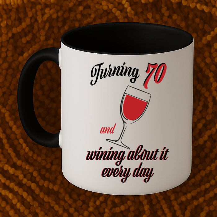 Turning 70 And Wining About It Everyday Mug