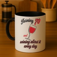 Turning 70 And Wining About It Everyday Mug