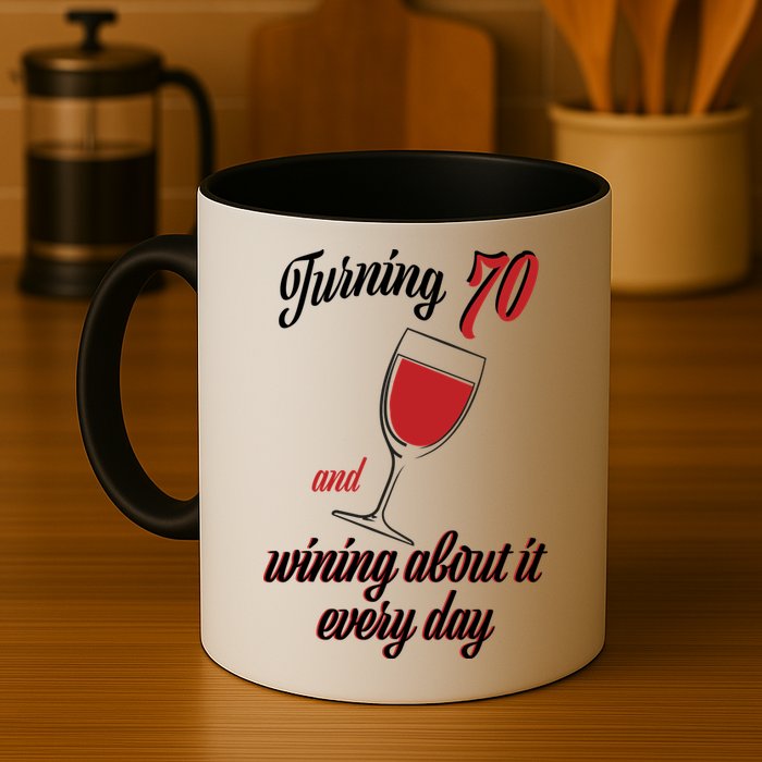 Turning 70 And Wining About It Everyday Mug