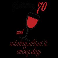 Turning 70 And Wining About It Everyday Mug
