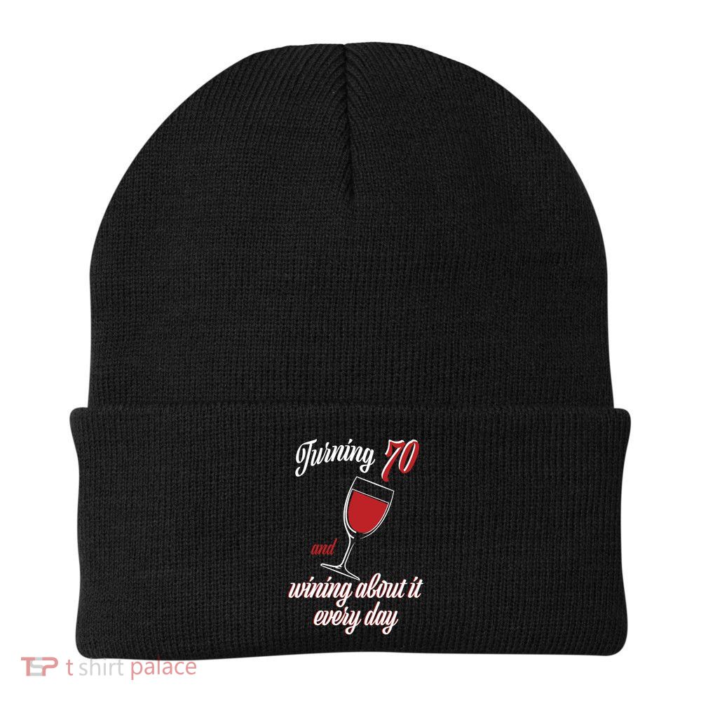 Turning 70 And Wining About It Everyday Beanie