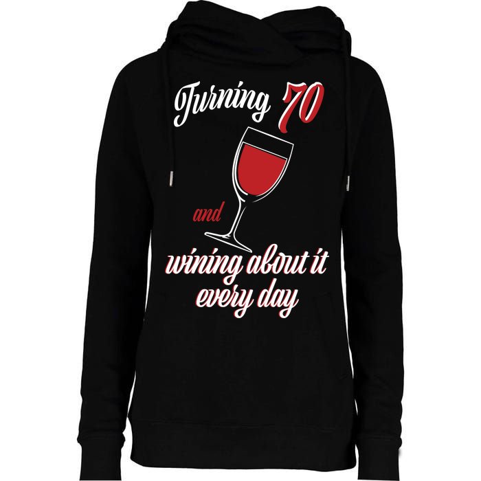 Turning 70 And Wining About It Everyday Womens Funnel Neck Pullover Hood