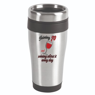 Turning 70 And Wining About It Everyday 16oz Travel Tumbler
