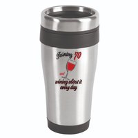 Turning 70 And Wining About It Everyday 16oz Travel Tumbler