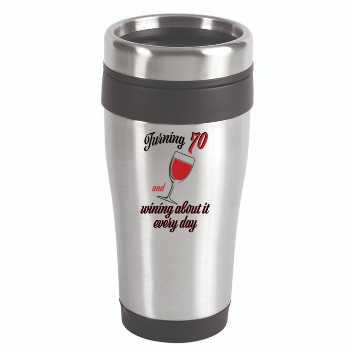 Turning 70 And Wining About It Everyday 16oz Travel Tumbler