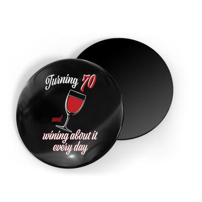 Turning 70 And Wining About It Everyday Magnet
