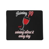 Turning 70 And Wining About It Everyday Mousepad