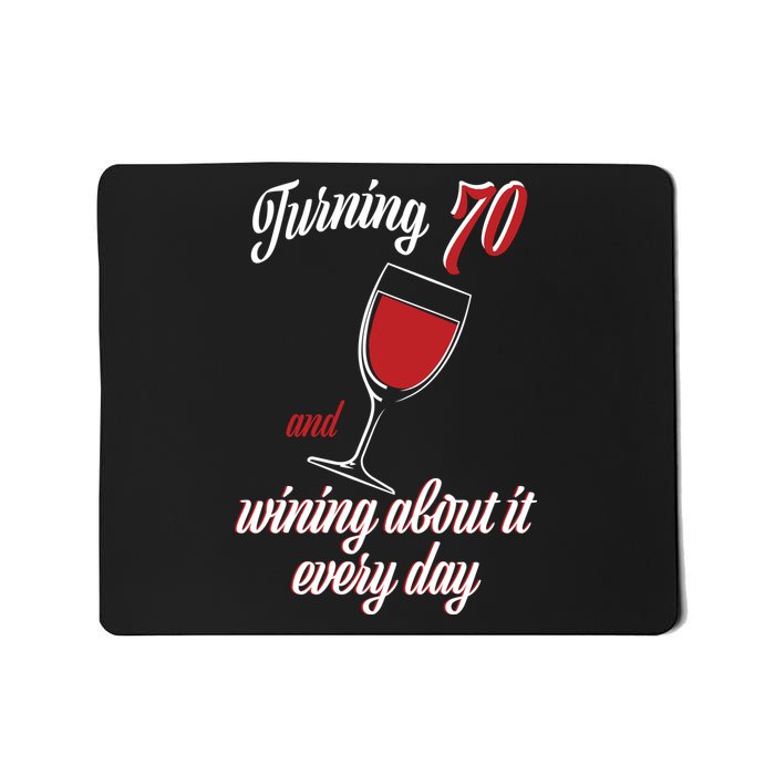 Turning 70 And Wining About It Everyday Mousepad