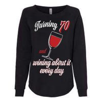 Turning 70 And Wining About It Everyday Womens California Wash Sweatshirt