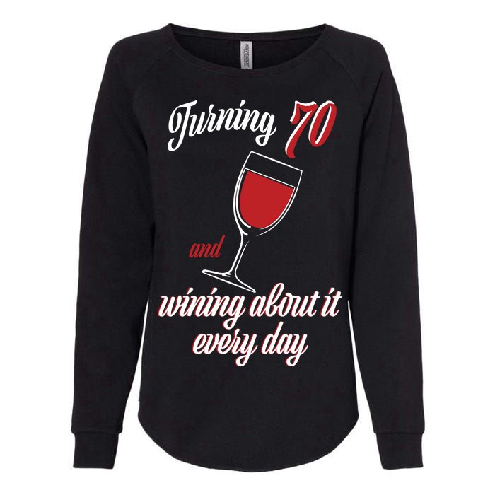 Turning 70 And Wining About It Everyday Womens California Wash Sweatshirt