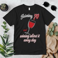 Turning 70 And Wining About It Everyday Premium T-Shirt