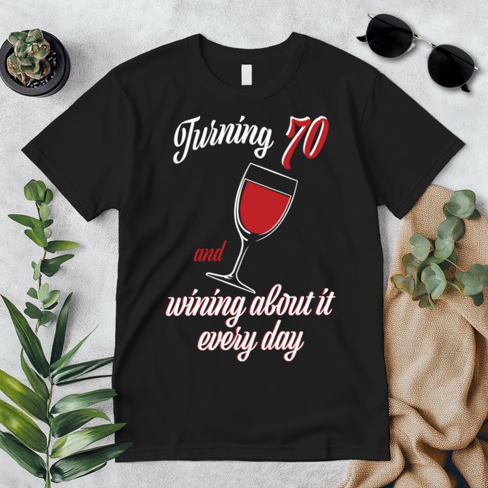 Turning 70 And Wining About It Everyday Premium T-Shirt