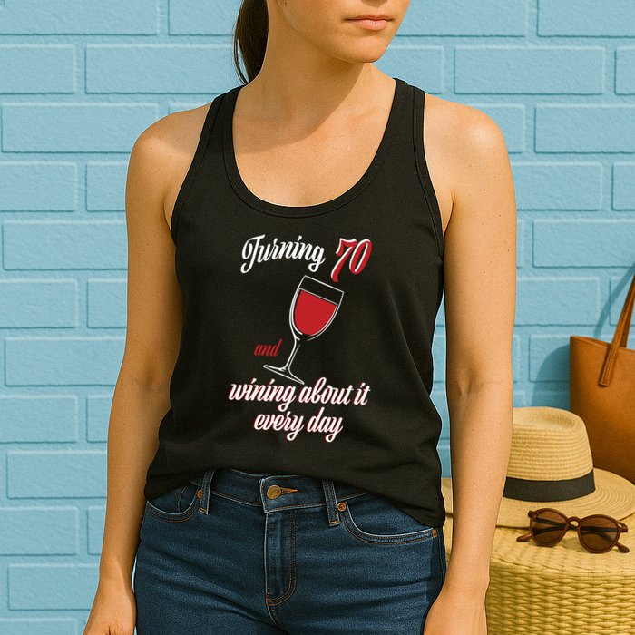 Turning 70 And Wining About It Everyday Womens Tank Top