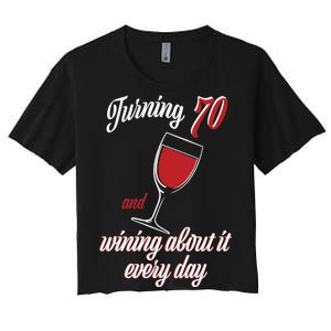 Turning 70 And Wining About It Everyday Women's Crop Top Tee