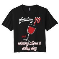 Turning 70 And Wining About It Everyday Women's Crop Top Tee