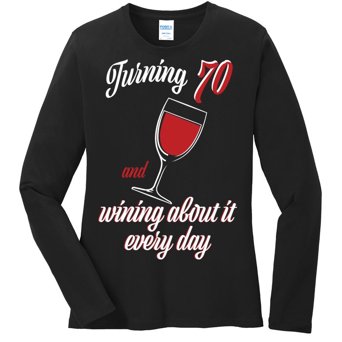 Turning 70 And Wining About It Everyday Ladies Long Sleeve Shirt