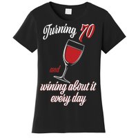 Turning 70 And Wining About It Everyday Women's T-Shirt