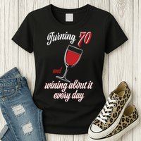 Turning 70 And Wining About It Everyday Womens T-Shirt