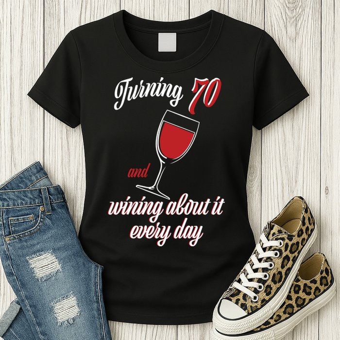 Turning 70 And Wining About It Everyday Womens T-Shirt