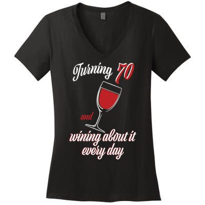 Turning 70 And Wining About It Everyday Women's V-Neck T-Shirt